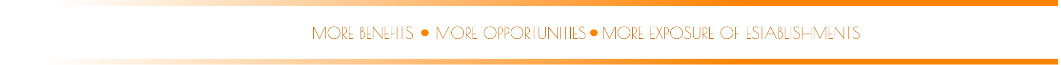 MORE OPPORTUNITIES MORE BENEFITS MORE EXPOSURE OF ESTABLISHMENTS